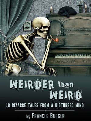 cover image of "Weirder Than Weird" 18 Bizarre Tales From a Disturbed Mind
